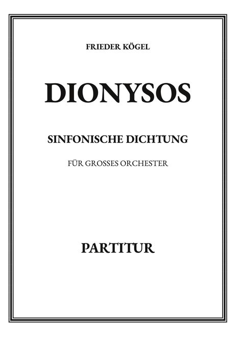 "Frieder Kögel, Dionysos, Sinfonische Dichtung, Für großes Orchester, Partitur" in schwarzem Text auf weißem Hintergrund.
