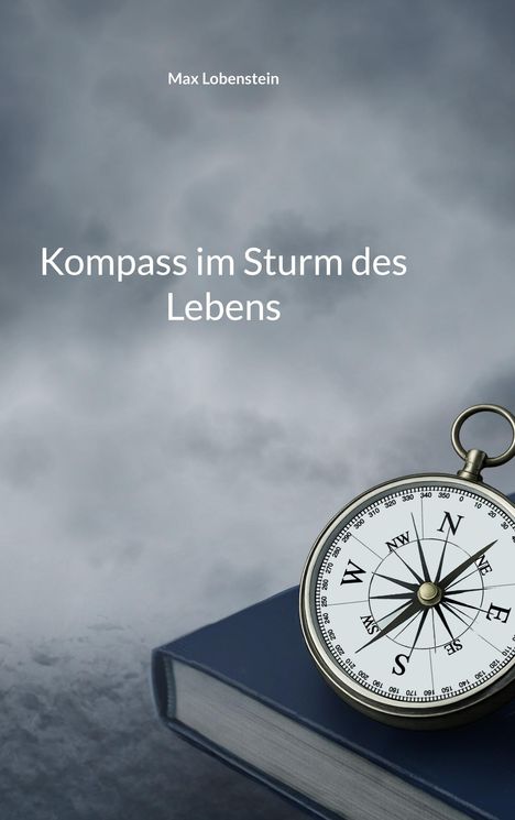 Text: "Max Lobenstein. Kompass im Sturm des Lebens." Ein Kompass liegt auf einem geschlossenen Buch, Hintergrund düster.