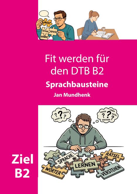 Text: Fit werden für den DTB B2, Sprachbausteine, Jan Mundhenk, Ziel B2. 

Illustrationen: Personen puzzeln mit Sprachbauteilen.