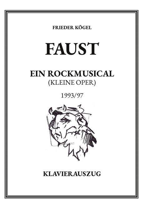 FRIEDER KÖGEL  
FAUST  
EIN ROCKMUSICAL (KLEINE OPER)  
1993/97  
KLAVIERAUSZUG  
Illustration eines Kopfes.