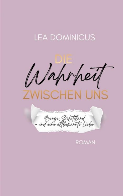 LEA DOMINICUS: "DIE Wahrheit ZWISCHEN UNS". Untertitel: "Berge, Schottland - und eine altbekannte Liebe". ROMAN. Lila Hintergrund.