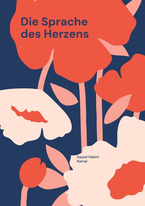 "Die Sprache des Herzens" und "Sayed Hakim Kamal". Illustration von großen, stilisierten roten und weißen Blumen.
