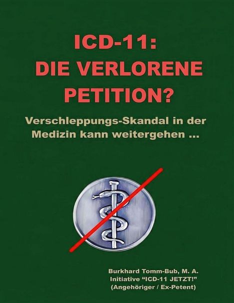 Text: "ICD-11: DIE VERLORENE PETITION? Verschleppungs-Skandal in der Medizin kann weitergehen ... Burkhard Tomm-Bub, M.A. Initiative 'ICD-11 JETZT!' (Angehöriger / Ex-Petent)." Eine durchgestrichene Äskulapnatter.