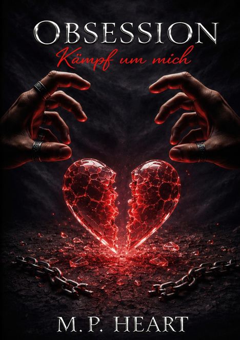 "Obsession: Kämpf um mich" und "M.P. Heart". Zwei Hände erreichen ein zerbrochenes rotes Herz, umgeben von Ketten.