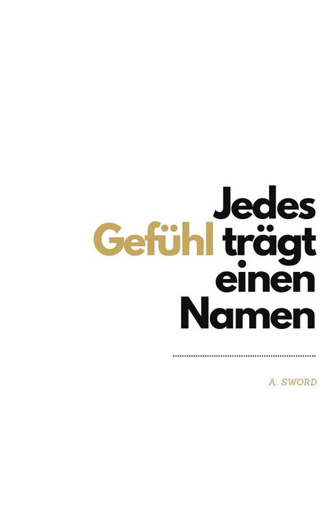 „Jedes Gefühl trägt einen Namen“ steht auf einem weißen Hintergrund. Autor: A. Sword.