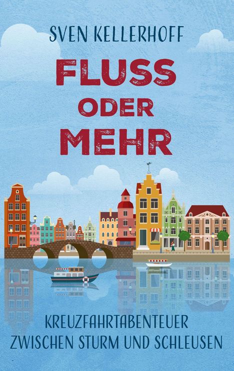 "Fluss oder Mehr. Kreuzfahrtabenteuer zwischen Sturm und Schleusen." Illustration von bunten Gebäuden am Wasser.