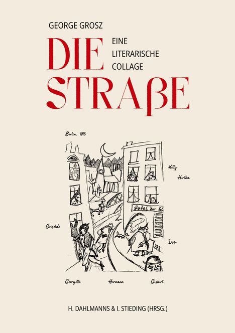 "GEORGE GROSZ DIE STRAßE. EINE LITERARISCHE COLLAGE. Illustration einer Straßenszene mit Figuren und Gebäuden."