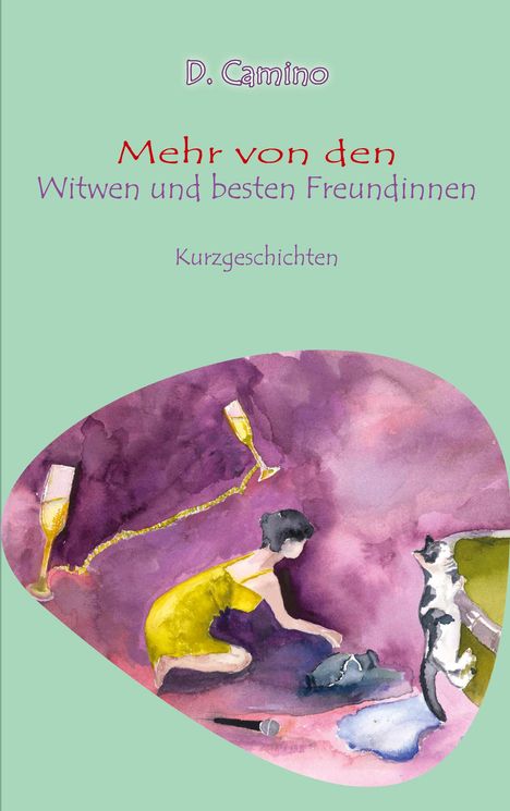 "D. Camino. Mehr von den Witwen und besten Freundinnen. Kurzgeschichten. Illustration: Frau in Gelb, Katze, Wein."
