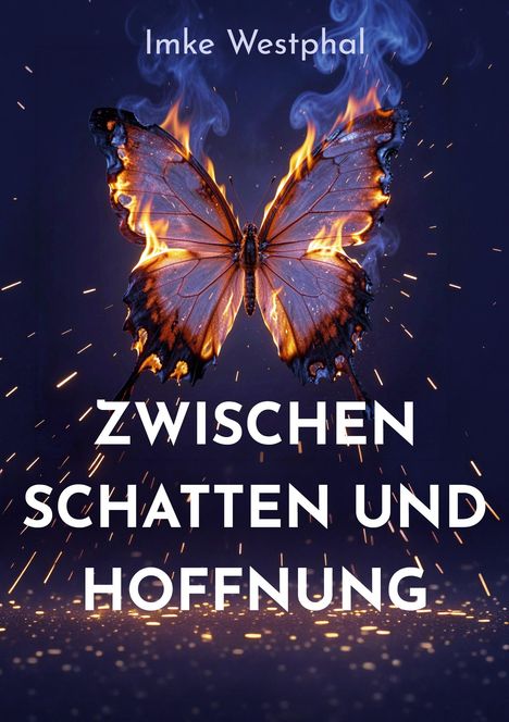 "Imke Westphal. ZWISCHEN SCHATTEN UND HOFFNUNG" über einem brennenden Schmetterling vor dunklem Hintergrund.