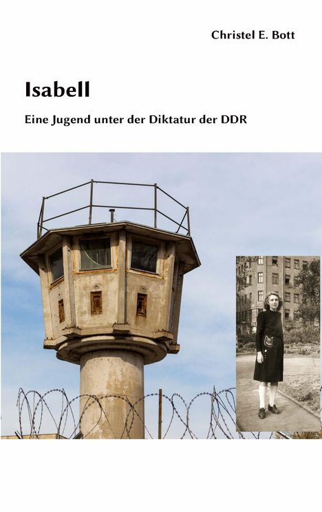 „Isabell: Eine Jugend unter der Diktatur der DDR“ steht oben. Ein Wachturm ragt über Stacheldraht, daneben ein altes Foto einer Frau.