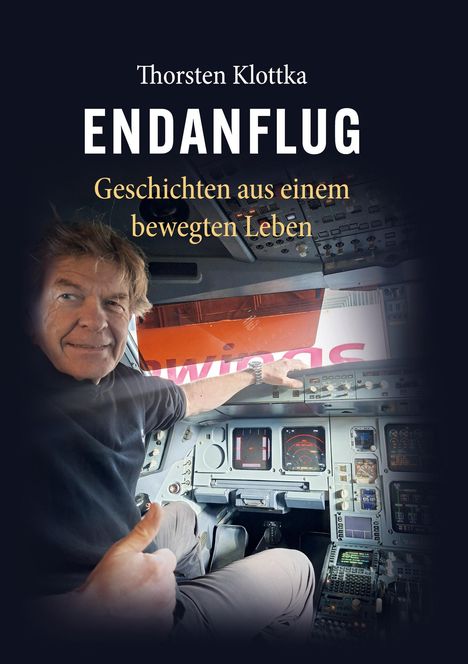 Der Text beschreibt "Thorsten Klottka, ENDANFLUG, Geschichten aus einem bewegten Leben". Zu sehen ist ein Mann im Cockpit, Daumen hoch.
