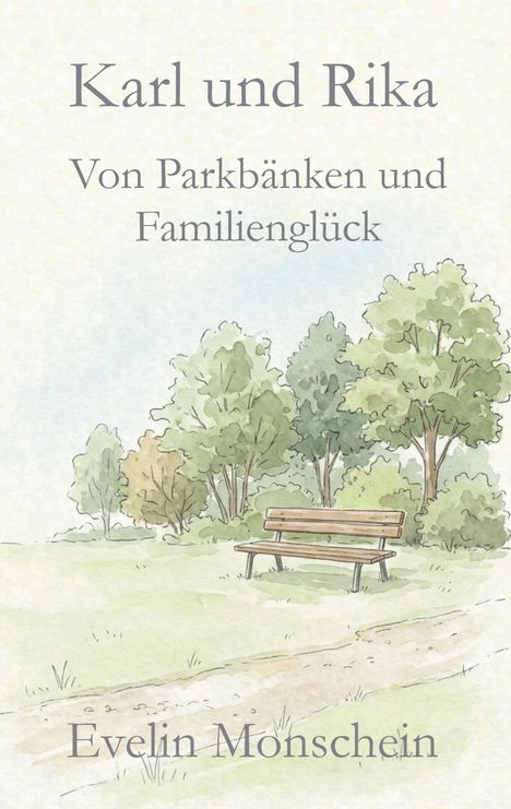 Text: "Karl und Rika: Von Parkbänken und Familienglück" von Evelin Monschein. Illustration: Parkbank vor Bäumen.