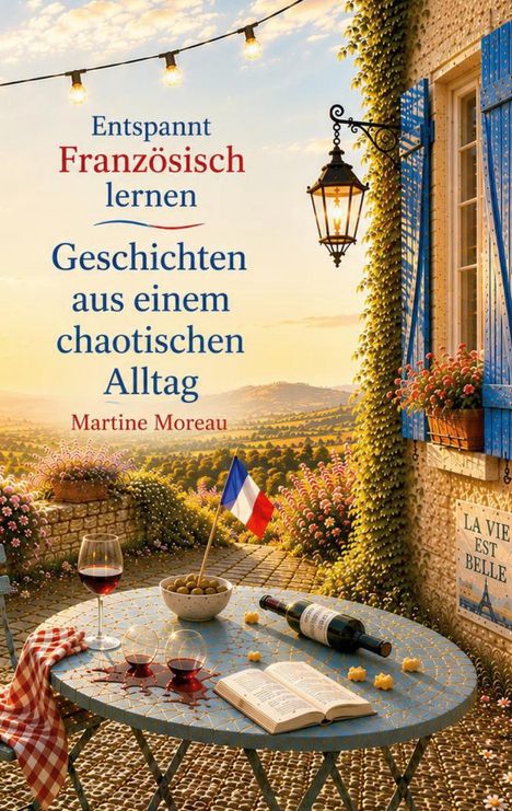 Ein Tisch mit Wein, Oliven, einem Buch und französischer Flagge; ländliche Szene. Text über Geschichten und Französisch lernen.