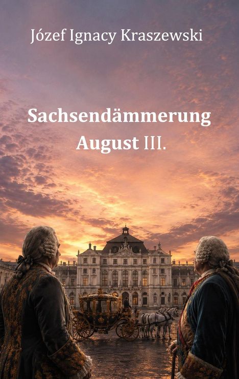 Text: "Józef Ignacy Kraszewski. Sachsendämmerung August III." Zwei Männer blicken auf ein barockes Schloss bei Sonnenuntergang.