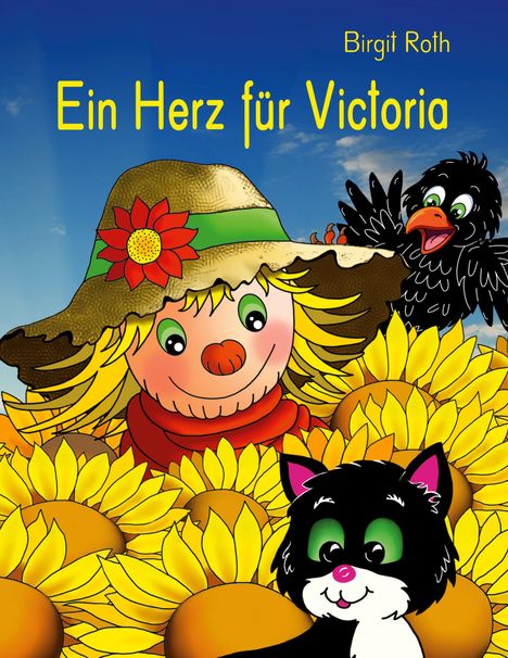 Ein Herz für Victoria. Birgit Roth. Illustration einer Vogelscheuche, Rabe und Katze mit Sonnenblumen.