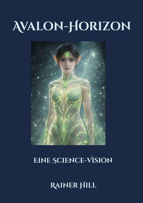 „AVALON-HORIZON. EINE SCIENCE-VISION. RAINER HILL.“ Eine Illustration: Elfenwesen in leuchtendem, grünen Gewand.
