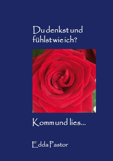 Der Text lautet: "Du denkst und fühlst wie ich? Komm und lies... Edda Pastor". Ein großes Foto einer roten Rose ist zentriert.