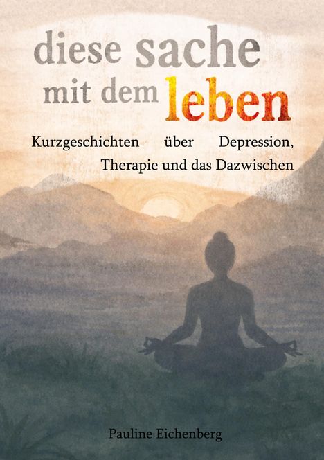 "diese sache mit dem leben" in großen Buchstaben, unten ein meditierender Mensch vor Berglandschaft.