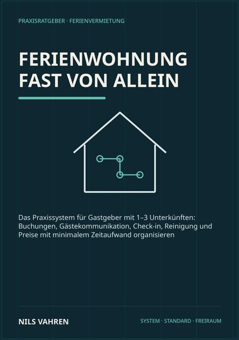 Titel: "Ferienwohnung fast von allein". Beschreibung eines Praxissystems für Gastgeber mit 1-3 Unterkünften. Unten steht "Nils Vahren". Oben ein Haus-Logo.