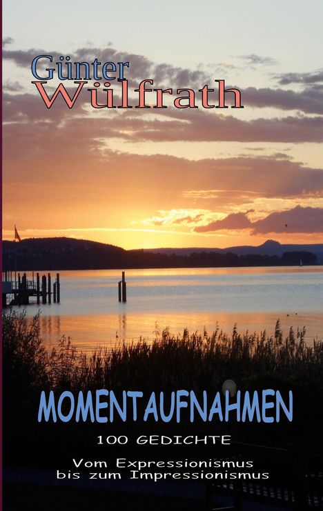 Günter Wülfrath: Momentaufnahmen. 100 Gedichte. Vom Expressionismus bis zum Impressionismus. Sonnenuntergang am See.