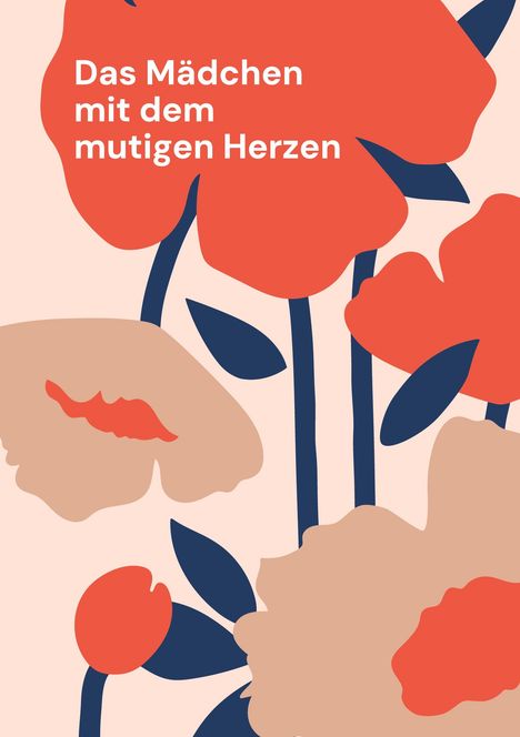 Text: "Das Mädchen mit dem mutigen Herzen". Abstrakte rote Blumen mit dunkelblauen Blättern auf beigem Hintergrund.