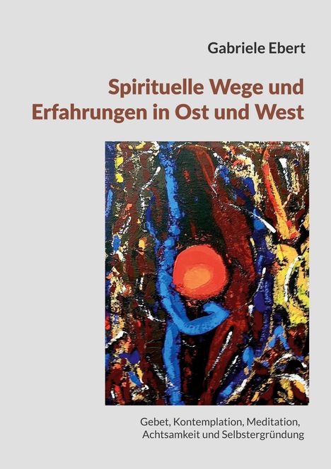 Spirituelle Wege und Erfahrungen in Ost und West. Farbiges abstraktes Gemälde mit roten, blauen und gelben Akzenten.