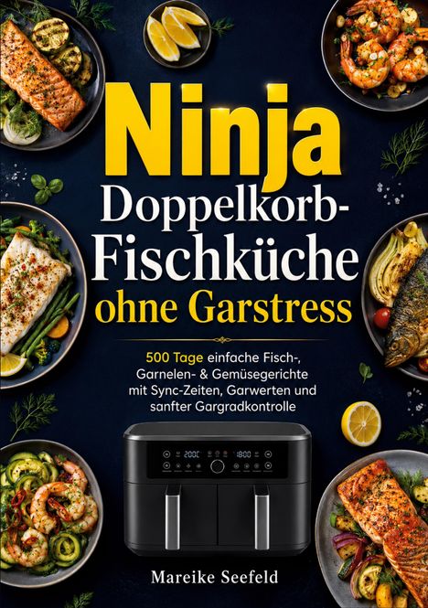 "Ninja Doppelkorb-Fischküche ohne Garstress" steht in großen gelben und weißen Buchstaben. Zahlreiche Fischgerichte umgeben einen modernen Doppelfritteusen-Ofen.