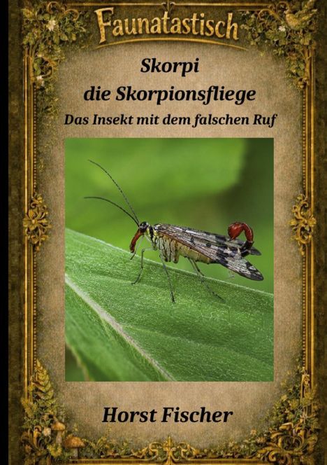 „Faunatastisch. Skorpi die Skorpionsfliege. Das Insekt mit dem falschen Ruf.“ Ein Insekt auf einem Blatt.