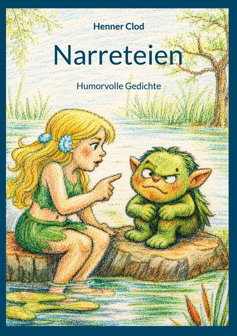 „Henner Clod: Narreteien. Humorvolle Gedichte“. Eine Illustration zeigt ein blondes Mädchen und einen kleinen grünen Troll.