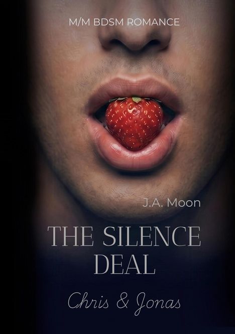 "M/M BDSM Romance", "J.A. Moon", "The Silence Deal", "Chris & Jonas". Ein Mund hält eine Erdbeere mit den Lippen.