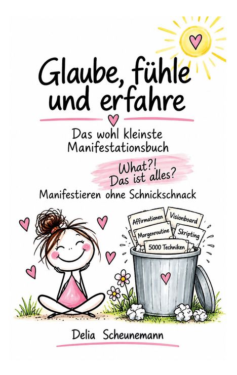 „Glaube, fühle und erfahre“ oben. Mädchen sitzt fröhlich vor Papierkorb mit Manifestationsideen. Herzen rundherum.