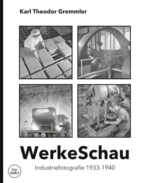 "Karl Theodor Gremmler. WerkeSchau. Industriefotografie 1933-1940." Vier Schwarz-Weiß-Fotos industrieller Arbeit.