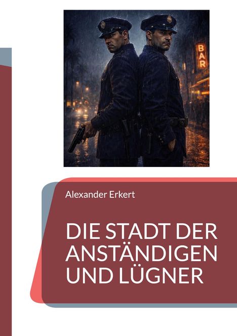 "Die Stadt der Anständigen und Lügner" von Alexander Erkert. Zwei Polizisten Rücken an Rücken, im Regen stehend, bei Nacht.