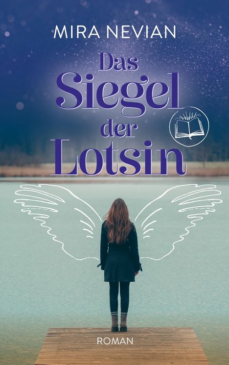 Text: "MIRA NEVIAN", "Das Siegel der Lotsin", "ROMAN". Eine Person steht auf einem Steg mit skizzierten Engelsflügeln am Rücken.