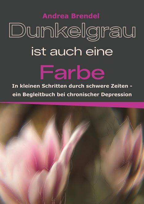 „Andrea Brendel. Dunkelgrau ist auch eine Farbe“. Verschwommene rosa Blüten im Hintergrund.