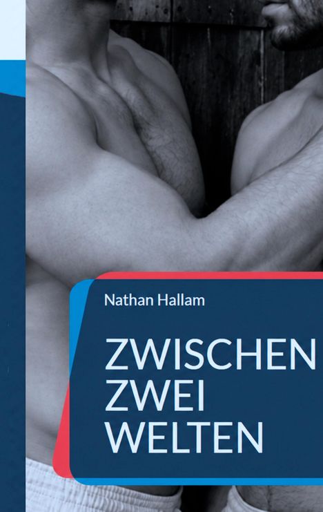 „Zwischen Zwei Welten“ von Nathan Hallam. Zwei Männer mit nackten Oberkörpern stehen sich gegenüber.