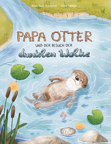 „Papa Otter und der Besuch der dunklen Wolke“. Ein Otter schwimmt fröhlich in einem Fluss, umgeben von Seerosen und Schilf.