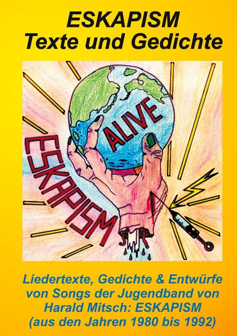 "ESKAPISM Texte und Gedichte" oben, Illustration zeigt eine Hand, die die Erde hält, Text "ALIVE", Spritze daneben.