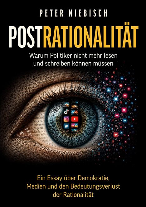 "POSTRATIONALITÄT", "Warum Politiker nicht mehr lesen und schreiben können müssen". Auge mit Social-Media-Symbolen.