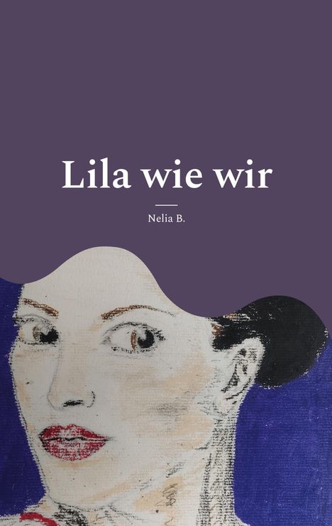 "Lila wie wir" und "Nelia B." oben auf lila Hintergrund. Darunter eine gezeichnete Frau mit roten Lippen und dunklem Haar.