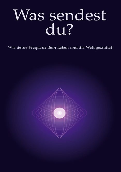 Text: "Was sendest du? Wie deine Frequenz dein Leben und die Welt gestaltet." Illustration: Lila geometrische Form um Lichtpunkt.