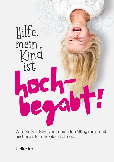 Überschrift: "Hilfe, mein Kind ist hochbegabt!" Darunter ein fröhliches, auf dem Kopf stehendes Kind mit blondem Haar.