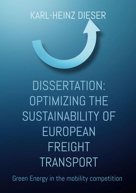 Karl-Heinz Dieser: Dissertation über die Nachhaltigkeit des europäischen Güterverkehrs. Grüner Pfeil oben.