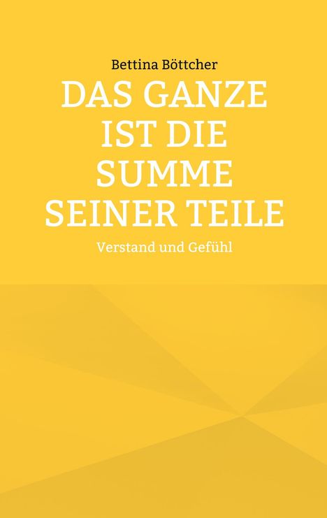 Gelber Hintergrund, zentrale weiße Schrift: "DAS GANZE IST DIE SUMME SEINER TEILE". Darunter: "Verstand und Gefühl".
