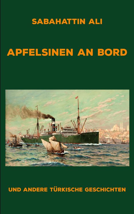 „SABAHATTIN ALI APFELSINEN AN BORD UND ANDERE TÜRKISCHE GESCHICHTEN.“ Illustration eines Dampfschiffs und Segelboote.