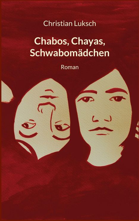 Text: "Christian Luksch, Chabos, Chayas, Schwabomädchen, Roman." Zwei stilisierte Gesichter auf rotem Hintergrund.