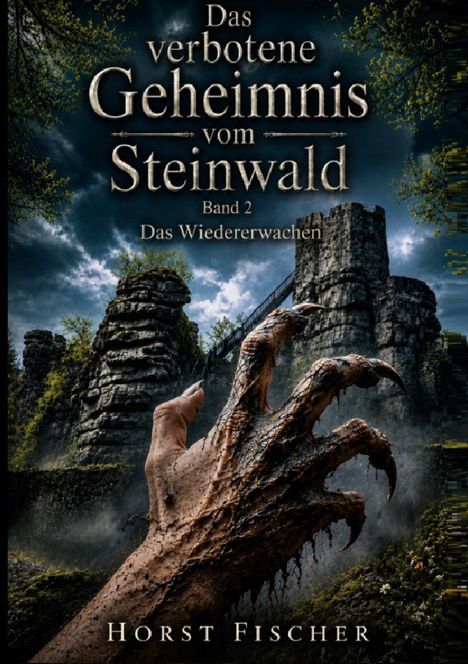 Text: "Das verbotene Geheimnis vom Steinwald, Band 2, Das Wiedererwachen, Horst Fischer." 

Eine bedrohliche Klaue vor einer Burgruine.