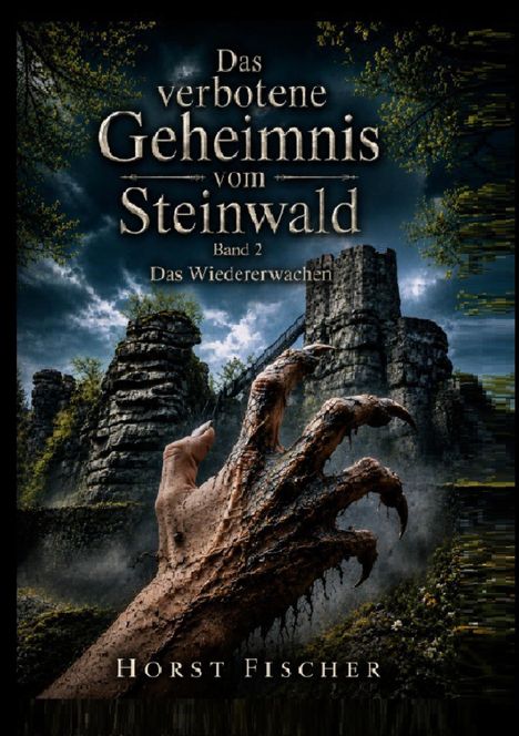 "Das verbotene Geheimnis vom Steinwald, Band 2, Das Wiedererwachen" von Horst Fischer. Monströse Hand vor Ruinen.