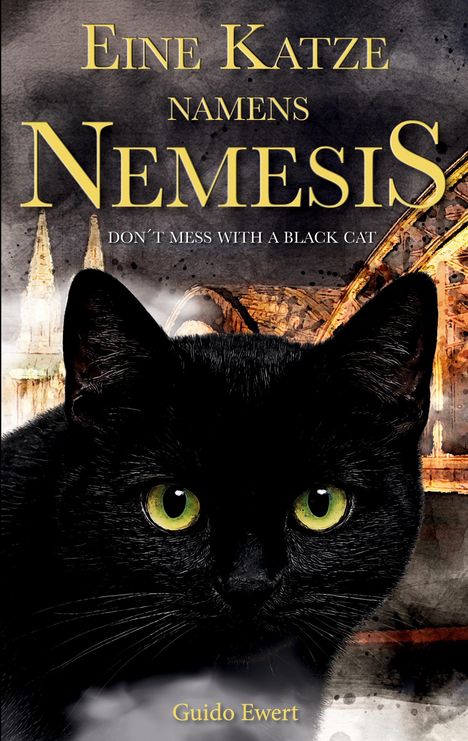 "Eine Katze namens Nemesis. DON’T MESS WITH A BLACK CAT. Guido Ewert." Schwarze Katze vor gotischer Kulisse.