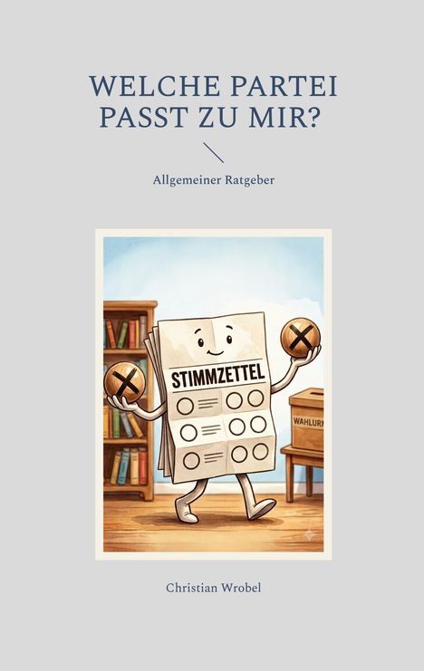 "WELCHE PARTEI PASST ZU MIR?" Allgemeiner Ratgeber. Illustration: Ein lächelnder Stimmzettel mit Armen und Beinen.